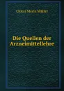 Die Quellen der Arzneimittellehre - Clotar Moriz Müller