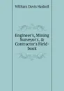 Engineer.s, Mining Surveyor.s, . Contractor.s Field-book - William Davis Haskoll