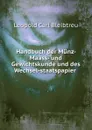 Handbuch der Munz- Maass- und Gewichtskunde und des Wechsel-staatspapier . - Leopold Carl Bleibtreu