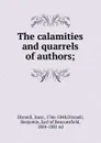 The calamities and quarrels of authors; - Isaac Disraeli