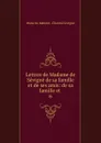 Lettres de Madame de Sevigne de sa famille et de ses amis: de sa famille et . 6 - Marie de Rabutin-Chantal Sévigné
