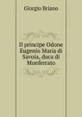 Il principe Odone Eugenio Maria di Savoia, duca di Monferrato - Giorgio Briano