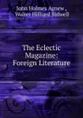 The Eclectic Magazine: Foreign Literature - John Holmes Agnew