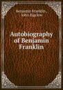 Autobiography of Benjamin Franklin - Benjamin Franklin