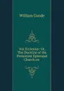 Vox Ecclesiae: Or, The Doctrine of the Protestant Episcopal Church on . - William Goode