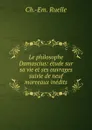 Le philosophe Damascius: etude sur sa vie et ses ouvrages suivie de neuf moreeaux inedits - Ch. Em. Ruelle