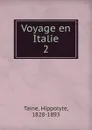 Voyage en Italie. 2 - Taine Hippolyte