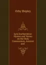Lyra Eucharistica: Hymns and Verses on the Holy Communion, Ancient and . - Orby Shipley