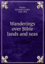 Wanderings over Bible lands and seas - Elizabeth Rundle Charles