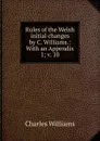 Rules of the Welsh initial changes by C. Williams.: With an Appendix. 1; v. 10 - Charles Williams