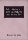 Prinz Heinrich der Seefahrer und seine Zeit - Gustav de Veer