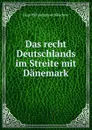 Das recht Deutschlands im Streite mit Danemark - Hugo Philipp Egmont Hälschner