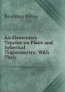 An Elementary Treatise on Plane and Spherical Trigonometry: With Their . - Benjamin Peirce