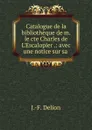 Catalogue de la bibliotheque de m. le cte Charles de L.Escalopier .: avec une notice sur sa . - J.F. Delion