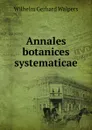 Annales botanices systematicae - Wilhelm Gerhard Walpers