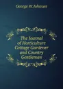 The Journal of Horticulture Cottage Gardener and Country Gentleman - George W. Johnson