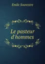 Le pasteur d.hommes - Emile Souvestre