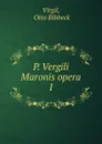 P. Vergili Maronis opera. 1 - Otto Ribbeck Virgil