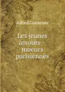 Les jeunes amours--moeurs parisiennes - Alfred Guézenec