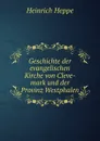Geschichte der evangelischen Kirche von Cleve-mark und der Provinz Westphalen - Heinrich Heppe