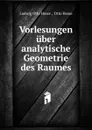 Vorlesungen uber analytische Geometrie des Raumes - Ludwig Otto Hesse