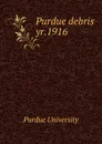 Purdue debris. yr.1916 - Purdue University