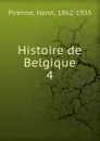 Histoire de Belgique. 4 - Henri Pirenne