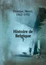 Histoire de Belgique. 7 - Henri Pirenne