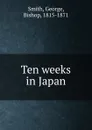 Ten weeks in Japan - George Smith