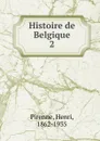 Histoire de Belgique. 2 - Henri Pirenne