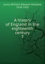 A history of England in the eighteenth century. 7 - William Edward Hartpole Lecky
