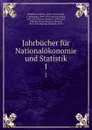 Jahrbucher fur Nationalokonomie und Statistik. 1 - Bruno Hildebrand