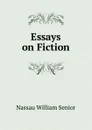 Essays on Fiction - Nassau William Senior