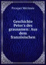 Geschichte Peter.s des grausamen: Aus dem franzosischen - Mérimée Prosper