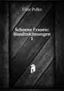Schoene Frauen: Handzeichnungen. 1 - Elise Polko