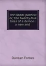 The Baital-pachisi: or, The twenty-five tales of a demon : a new and . - Duncan Forbes