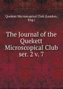 The Journal of the Quekett Microscopical Club. ser. 2 v. 7 - London
