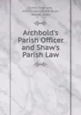 Archbold.s Parish Officer and Shaw.s Parish Law - James Paterson