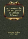 An essay on the life and genius of Samuel Johnson - Murphy Arthur