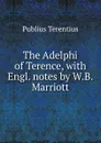 The Adelphi of Terence, with Engl. notes by W.B. Marriott - Publius Terentius