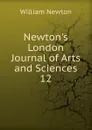 Newton.s London Journal of Arts and Sciences. 12 - William Newton