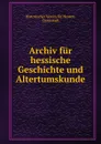 Archiv fur hessische Geschichte und Altertumskunde - Historischer Verein für Hessen