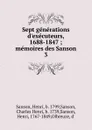 Sept generations d.executeurs, 1688-1847 ; memoires des Sanson. 3 - Henri Sanson