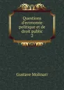 Questions d.economie politique et de droit public. 2 - Gustave Molinari
