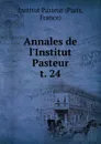 Annales de l.Institut Pasteur. t. 24 - Paris