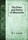 The Poets and Poetry of Minnesota - W.J. Arnold