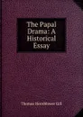 The Papal Drama: A Historical Essay - Thomas Hornblower Gill