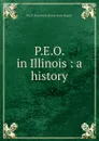 P.E.O. in Illinois : a history - P.E. O. Sisterhood