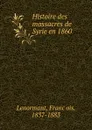 Histoire des massacres de Syrie en 1860 - François Lenormant
