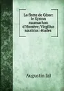 La flotte de Cesar: le Xyston naumachon d.Homere; Virgilius nauticus: etudes . - Augustin Jal